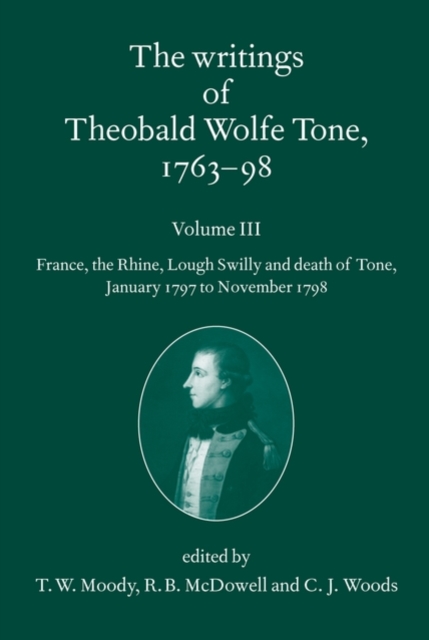 The Writings of Theobald Wolfe Tone 1763-98: Volume III : France, the Rhine, Lough Swilly and Death of Tone (January 1797 to November 1798), Paperback / softback Book