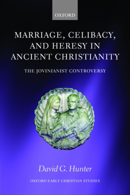 Marriage, Celibacy, and Heresy in Ancient Christianity : The Jovinianist Controversy, Paperback / softback Book