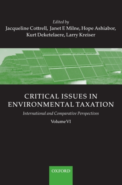 Critical Issues in Environmental Taxation : Volume VI: International and Comparative Perspectives, Hardback Book