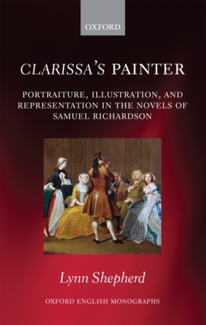 Clarissa's Painter : Portraiture, Illustration, and Representation in the Novels of Samuel Richardson, Hardback Book