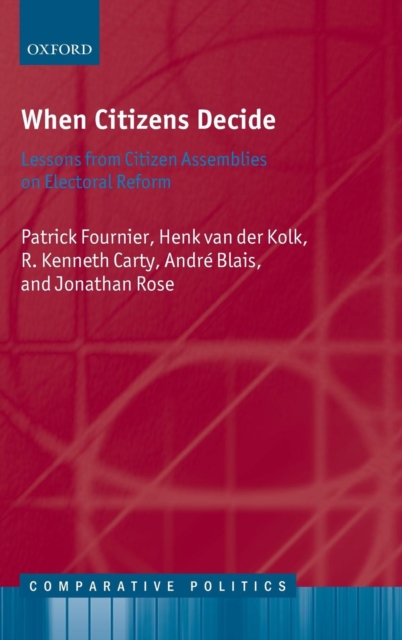When Citizens Decide : Lessons from Citizen Assemblies on Electoral Reform, Hardback Book