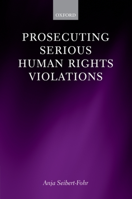 Prosecuting Serious Human Rights Violations, Hardback Book