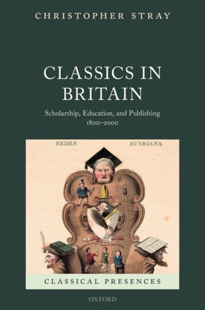 Classics in Britain : Scholarship, Education, and Publishing 1800-2000, Hardback Book