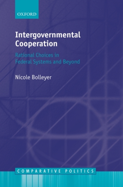 Intergovernmental Cooperation : Rational Choices in Federal Systems and Beyond, Hardback Book