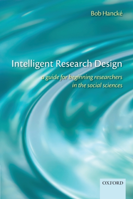 Intelligent Research Design : A Guide for Beginning Researchers in the Social Sciences, Paperback / softback Book