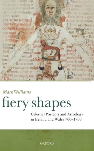 Fiery Shapes : Celestial Portents and Astrology in Ireland and Wales 700-1700, Hardback Book