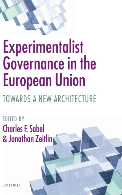 Experimentalist Governance in the European Union : Towards a New Architecture, Hardback Book