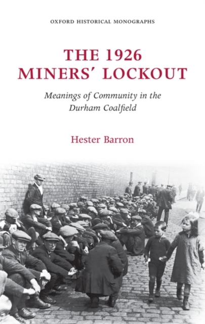 The 1926 Miners' Lockout : Meanings of Community in the Durham Coalfield, Hardback Book