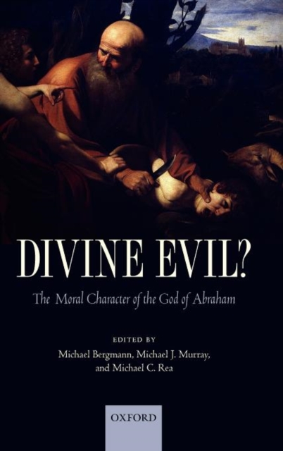 Divine Evil? : The Moral Character of the God of Abraham, Hardback Book