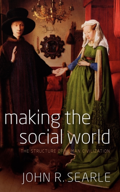 Making the Social World : The Structure of Human Civilization, Hardback Book