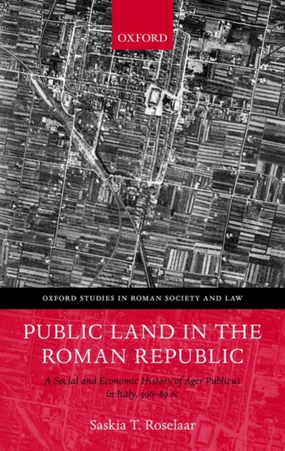 Public Land in the Roman Republic : A Social and Economic History of Ager Publicus in Italy, 396-89 BC, Hardback Book