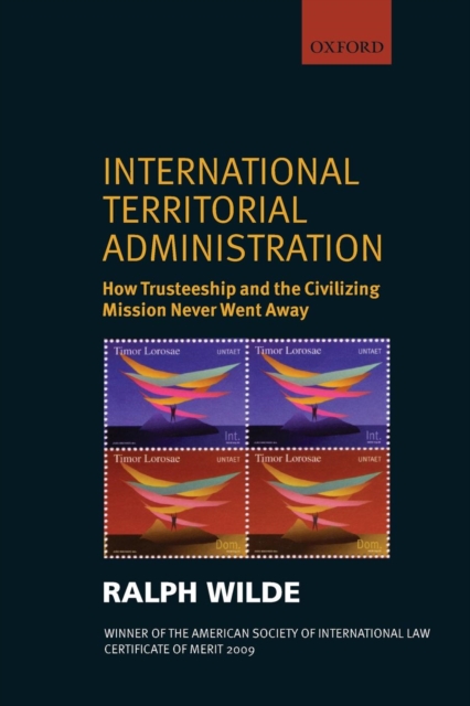 International Territorial Administration : How Trusteeship and the Civilizing Mission Never Went Away, Paperback / softback Book