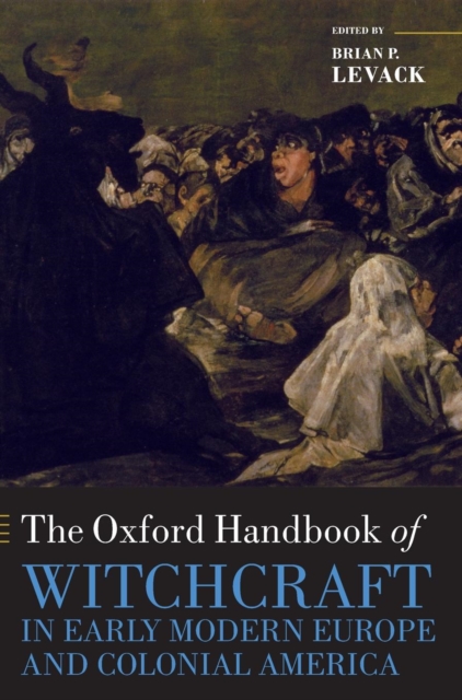 The Oxford Handbook of Witchcraft in Early Modern Europe and Colonial America, Hardback Book