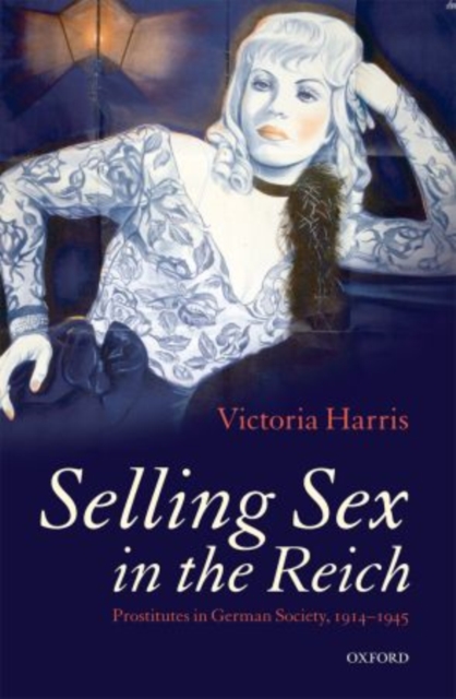 Selling Sex in the Reich : Prostitutes in German Society, 1914-1945, Hardback Book