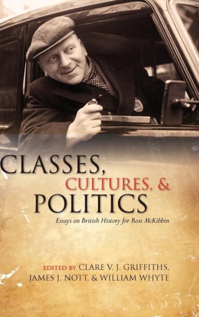 Classes, Cultures, and Politics : Essays on British History for Ross McKibbin, Hardback Book