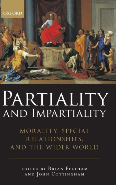 Partiality and Impartiality : Morality, Special Relationships, and the Wider World, Hardback Book