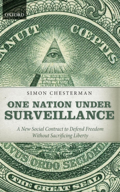 One Nation Under Surveillance : A New Social Contract to Defend Freedom Without Sacrificing Liberty, Hardback Book