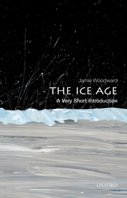 The Ice Age: A Very Short Introduction, Paperback / softback Book
