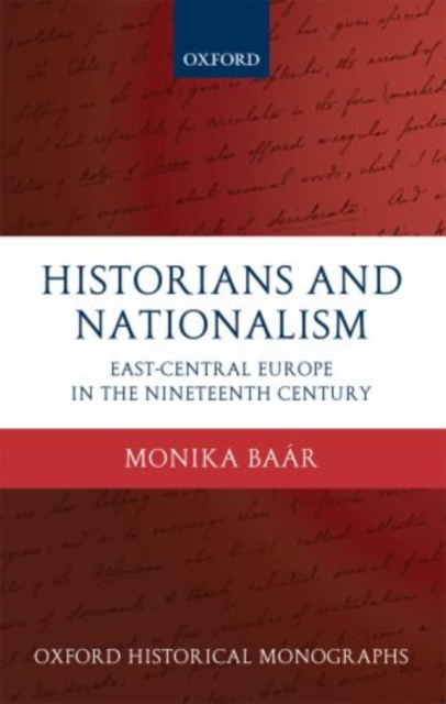 Historians and Nationalism : East-Central Europe in the Nineteenth Century, Hardback Book