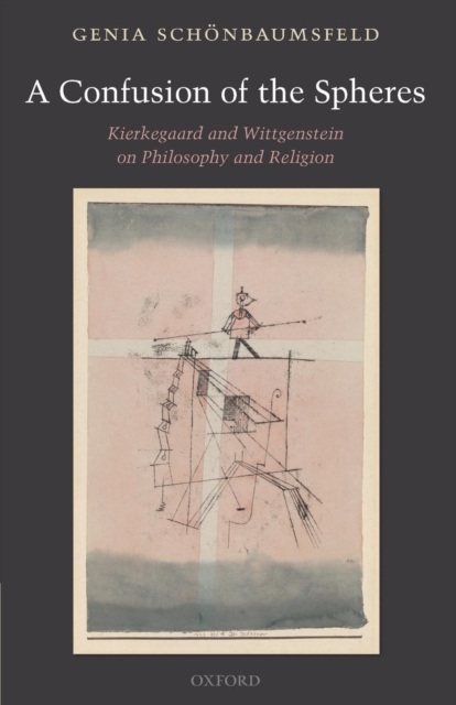 A Confusion of the Spheres : Kierkegaard and Wittgenstein on Philosophy and Religion, Paperback / softback Book
