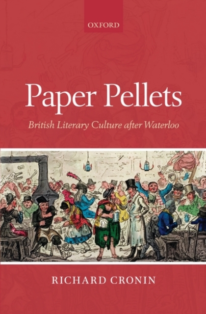Paper Pellets : British Literary Culture after Waterloo, Hardback Book
