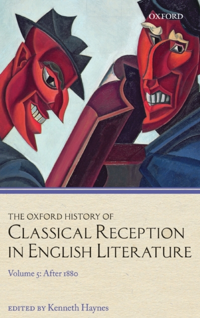 The Oxford History of Classical Reception in English Literature : Volume 5: After 1880, Hardback Book