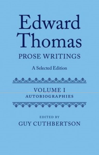 Edward Thomas: Prose Writings: A Selected Edition : Volume 1: Autobiographies, Hardback Book