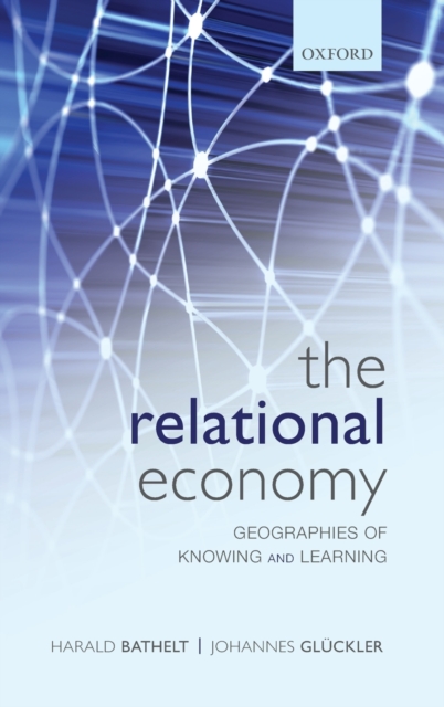 The Relational Economy : Geographies of Knowing and Learning, Hardback Book