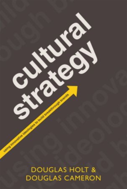 Cultural Strategy : Using Innovative Ideologies to Build Breakthrough Brands, Hardback Book