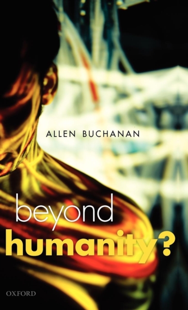 Beyond Humanity? : The Ethics of Biomedical Enhancement, Hardback Book