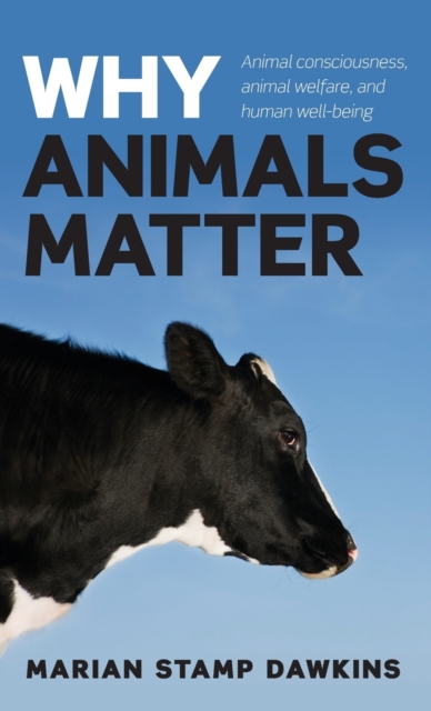 Why Animals Matter : Animal consciousness, animal welfare, and human well-being, Hardback Book