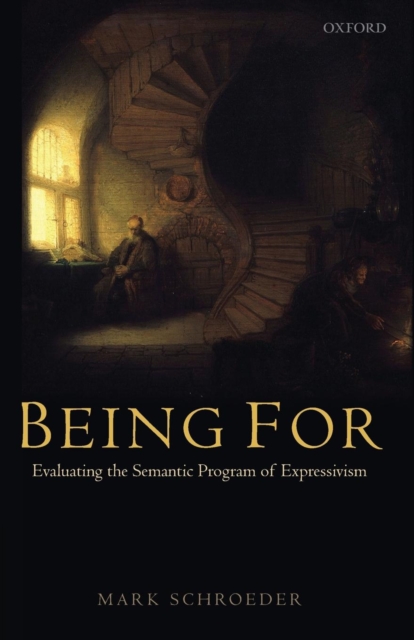 Being For : Evaluating the Semantic Program of Expressivism, Paperback / softback Book