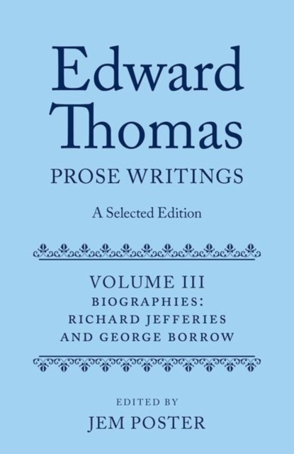 Edward Thomas: Prose Writings: A Selected Edition : Volume III: Biographies, Hardback Book