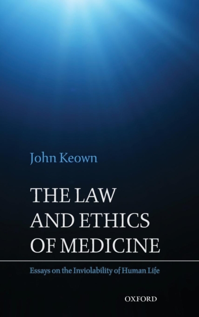 The Law and Ethics of Medicine : Essays on the Inviolability of Human Life, Hardback Book