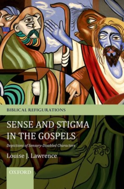 Sense and Stigma in the Gospels : Depictions of Sensory-Disabled Characters, Hardback Book