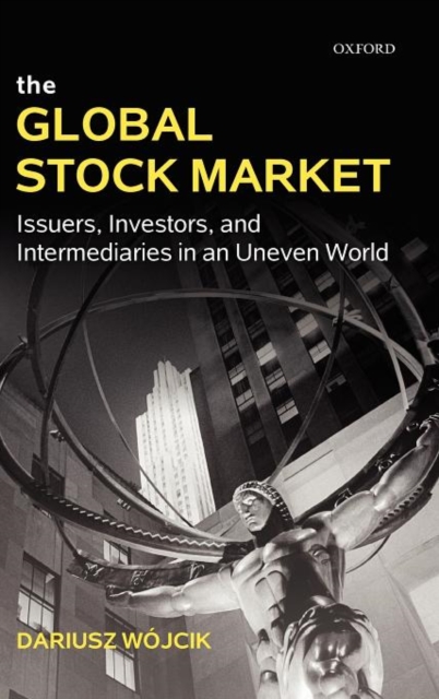 The Global Stock Market : Issuers, Investors, and Intermediaries in an Uneven World, Hardback Book