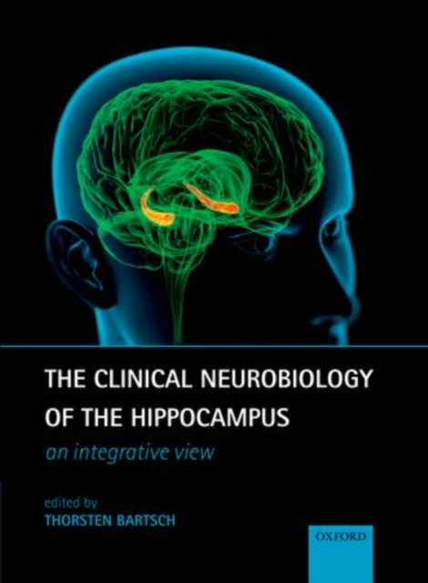 The Clinical Neurobiology of the Hippocampus : An integrative view, Hardback Book