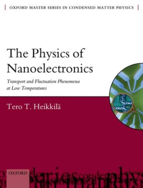 The Physics of Nanoelectronics : Transport and Fluctuation Phenomena at Low Temperatures, Hardback Book