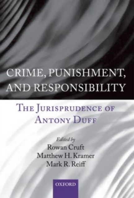 Crime, Punishment, and Responsibility : The Jurisprudence of Antony Duff, Hardback Book
