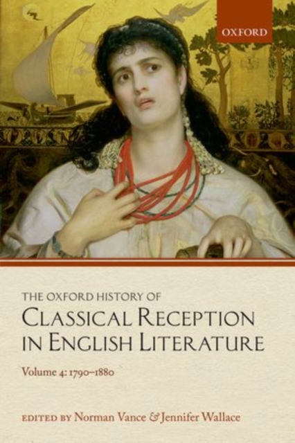 The Oxford History of Classical Reception in English Literature : Volume 4: 1790-1880, Hardback Book