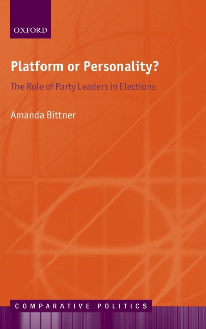 Platform or Personality? : The Role of Party Leaders in Elections, Hardback Book