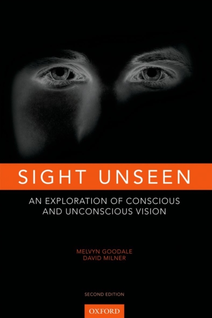 Sight Unseen : An Exploration of Conscious and Unconscious Vision, Hardback Book