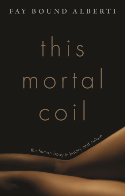 This Mortal Coil : The Human Body in History and Culture, Hardback Book