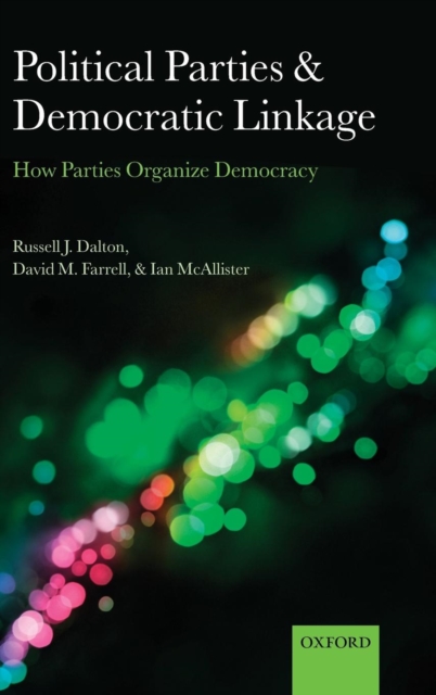Political Parties and Democratic Linkage : How Parties Organize Democracy, Hardback Book