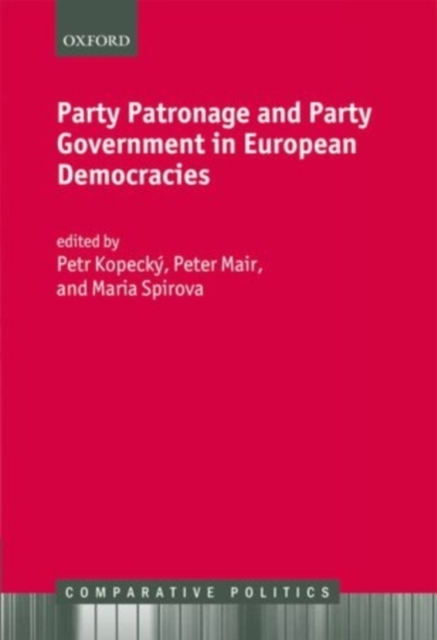 Party Patronage and Party Government in European Democracies, Hardback Book