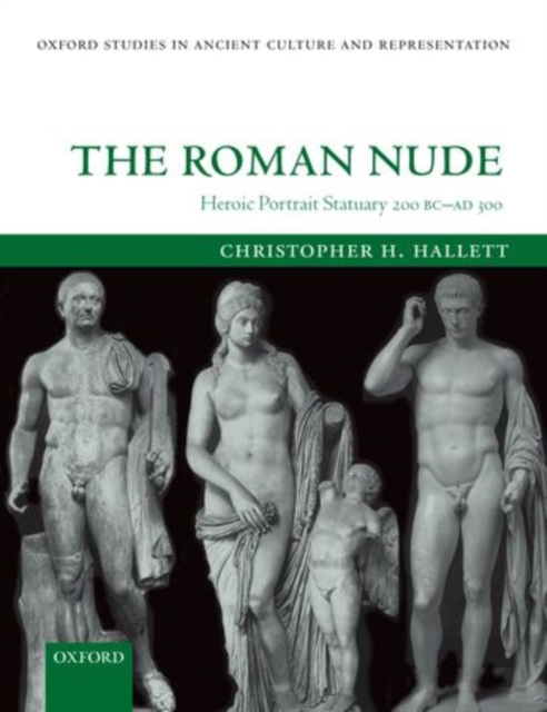 The Roman Nude : Heroic Portrait Statuary 200 BC - AD 300, Paperback / softback Book