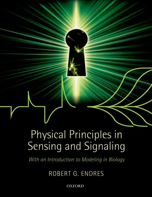 Physical Principles in Sensing and Signaling : With an Introduction to Modeling in Biology, Paperback / softback Book