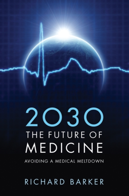 2030 - The Future of Medicine : Avoiding a Medical Meltdown, Paperback / softback Book