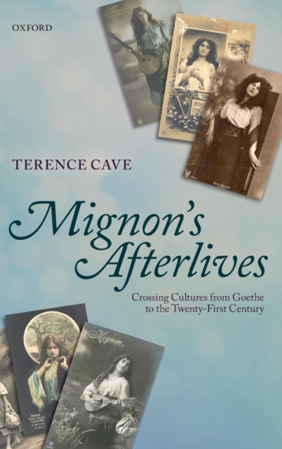 Mignon's Afterlives : Crossing Cultures from Goethe to the Twenty-First Century, Hardback Book