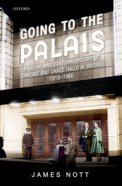 Going to the Palais : A Social And Cultural History of Dancing and Dance Halls in Britain, 1918-1960, Hardback Book